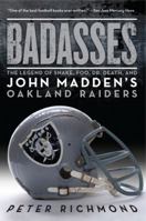 Badasses: The Legend of Snake, Foo, Dr. Death, and John Madden's Oakland Raiders 0061834319 Book Cover