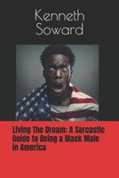 Living The Dream: A Sarcastic Guide to Being a Black Male in America B0BYM6GZTH Book Cover