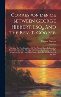 Correspondence Between George Hibbert, Esq., And The Rev. T. Cooper: Relative To The Condition Of The Negro Slaves In Jamaica, Extracted From The ... Mrs. Cooper, Pub. In 1823 In Several Of The 1021042617 Book Cover
