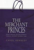 The Merchant Princes: Family, Fortune and Philanthropy: Cadbury, Sainsbury and John Lewis 0091784476 Book Cover