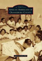 African Americans of Orangeburg County (Images of America: South Carolina) 0738598801 Book Cover