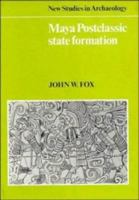 Maya Postclassic State Formation: Segmentary Lineage Migration in Advancing Frontiers 0521101956 Book Cover