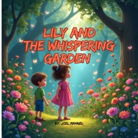 Lily and the Whispering Garden: Where Flowers Speak and Dreams Come Alive B0FQD2VHH9 Book Cover