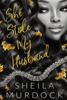 She Stole My Husband: African American Urban Fiction Billionaire Dark Romance B0FJ6BFLWR Book Cover