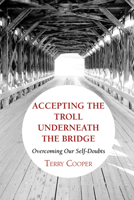 Accepting the Troll Underneath the Bridge: Overcoming Our Self-Doubts 0809136708 Book Cover