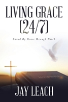 Living Grace (24/7): Saved By Grace Through Faith 1698715153 Book Cover