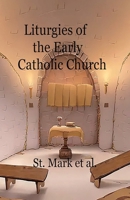 Liturgies of the Early Catholic Church 1643734660 Book Cover
