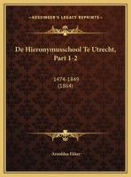 De Hieronymusschool Te Utrecht, Part 1-2: 1474-1849 (1864) 116039072X Book Cover