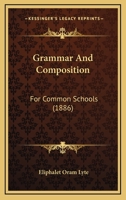 Grammar And Composition: For Common Schools 0469545151 Book Cover