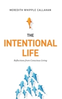 The Intentional Life: Reflections from Conscious Living 1733693602 Book Cover