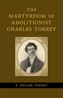 The Martyrdom of Abolitionist Charles Torrey 0807152315 Book Cover