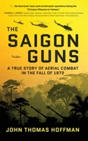 The Saigon Guns: A True Story of Aerial Combat in the Fall of 1972 1646639464 Book Cover