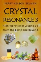 Crystal Resonance 3: High Vibrational Letting Go from the Earth and Beyond 0648326640 Book Cover