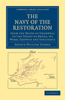 The Navy of the Restoration from the Death of Cromwell to the Treaty of Breda: Its Work, Growth and Influence 1108013147 Book Cover