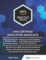 AWS Certified Developer Associate Practice Tests: 390 AWS Practice Exam Questions with Answers & detailed Explanations B08B3B3CGK Book Cover