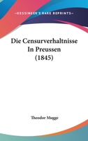 Die Censurverhaltnisse In Preussen (1845) 1168316286 Book Cover