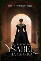 EL TESORO DE YSABEL LA CATÓLICA: Una novela histórica donde unos arqueólogos se empeñan en desentrañar el secreto de la Corona de Castilla, oculto ... reina Isabel la Católica. (Spanish Edition) B0FQV3P1LQ Book Cover