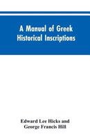 A manual of Greek historical inscriptions 9353604656 Book Cover