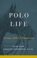 Polo Life: Horses, Sport, 10 and Zen 0997585404 Book Cover