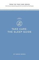 Take Care: The Sleep Guide: One of Seven Empowering Guides for True Health and Lasting Joy 1499312547 Book Cover