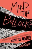 Mind the Bollocks: A Riotous Rant Through the Ridiculousness of Rock 'n' Roll 1907554467 Book Cover