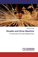 Double end Drive Machine: For Automation of Circular Welding Process 6200305110 Book Cover