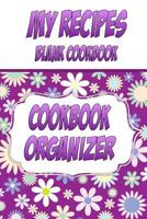 My Recipes Blank Cookbook, Cookbook Organizer: Make your own cookbook. A blank recipe book to write in your own recipes 1500595470 Book Cover
