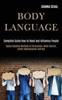 Body Language: Complete Guide How to Read and Influence People (Speed Reading Methods of Persuasion, Mind Control, Covert Manipulation and Nlp) 1989920195 Book Cover