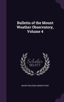 Bulletin of the Mount Weather Observatory, Volume 4 0559380658 Book Cover