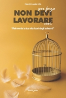 Non Devi Per Forza Lavorare Così: Reinventa la tua vita fuori dagli schemi (Italian Edition) B0F1CKSQQK Book Cover