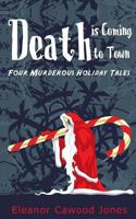 Death is Coming to Town: Four Murderous Holiday Tales 1494434849 Book Cover