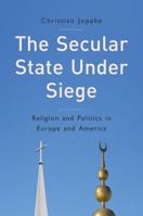 The Secular State Under Siege: Religion and Politics in Europe and America 074566542X Book Cover