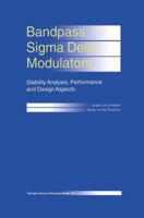 Bandpass Sigma Delta Modulators: Stability Analysis, Performance and Design Aspects 0792386981 Book Cover