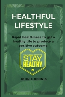Healthful lifestyle: Rapid healthiness to get a healthy life to produce a positive outcome B0BCWJZ6PV Book Cover