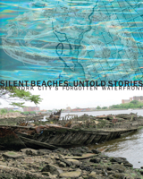 Silent Beaches, Untold Stories: New York City's Forgotten Waterfront 8862085001 Book Cover