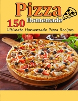 Pizza Homemade: 150 Ultimate Homemade Pizza Recipes B09GCSZY54 Book Cover