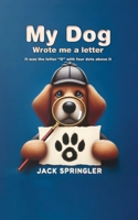 My Dog Wrote Me A Letter: It was the letter "O" with four dots above it 1778901743 Book Cover