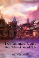 For Simple Coin: Four Tales of Sword Noir 0987909436 Book Cover