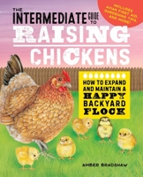 The Intermediate Guide to Raising Chickens: How to Expand and Maintain a Happy Backyard Flock 1648769667 Book Cover