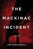 The Mackinac Incident: A Thriller 1510704175 Book Cover