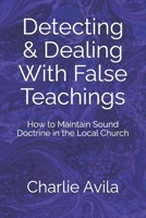 Detecting & Dealing With False Teachings: How to Maintain Sound Doctrine in the Local Church 1500563463 Book Cover