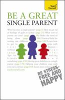 Be a Great Single Parent: A supportive, practical guide to single parenting 1444103822 Book Cover