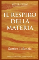 IL RESPIRO DELLA MATERIA: Sentire il silenzio (Italian Edition) B0GYT1HSPK Book Cover