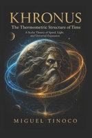Khronus The Thermometric Structure of Time: A Scalar Theory of Speed, Light, and Universal Expansion B0FFZPJWKX Book Cover