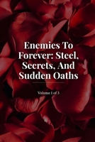 Enemies To Forever Steel, Secrets and Sudden Oaths B0GY81P82Q Book Cover