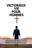 VICTORIEUX VIE POUR HOMMES: 2024 Dévotion Aider Guider les hommes chrétiensÉtapeDans Objectif dans Le La sagesse etForce de la parole de Dieu et ... Réflexions fidèles 2024) (French Edition) B0CNYNNB2V Book Cover