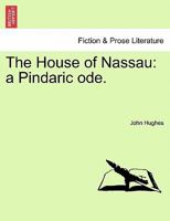 The House of Nassau: a Pindaric ode. 1241172463 Book Cover