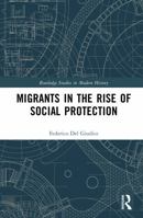 Migrants in the Rise of Social Protection (Routledge Studies in Modern History) 1032906405 Book Cover