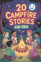 20 Campfire Stories for Kids: Funny and Spooky Adventures Tales to Spark Giggles, Laughs, and Chills to Entertain Kids B0FPBDKM6Z Book Cover