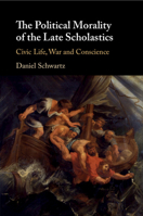 The Political Morality of the Late Scholastics 1108716695 Book Cover